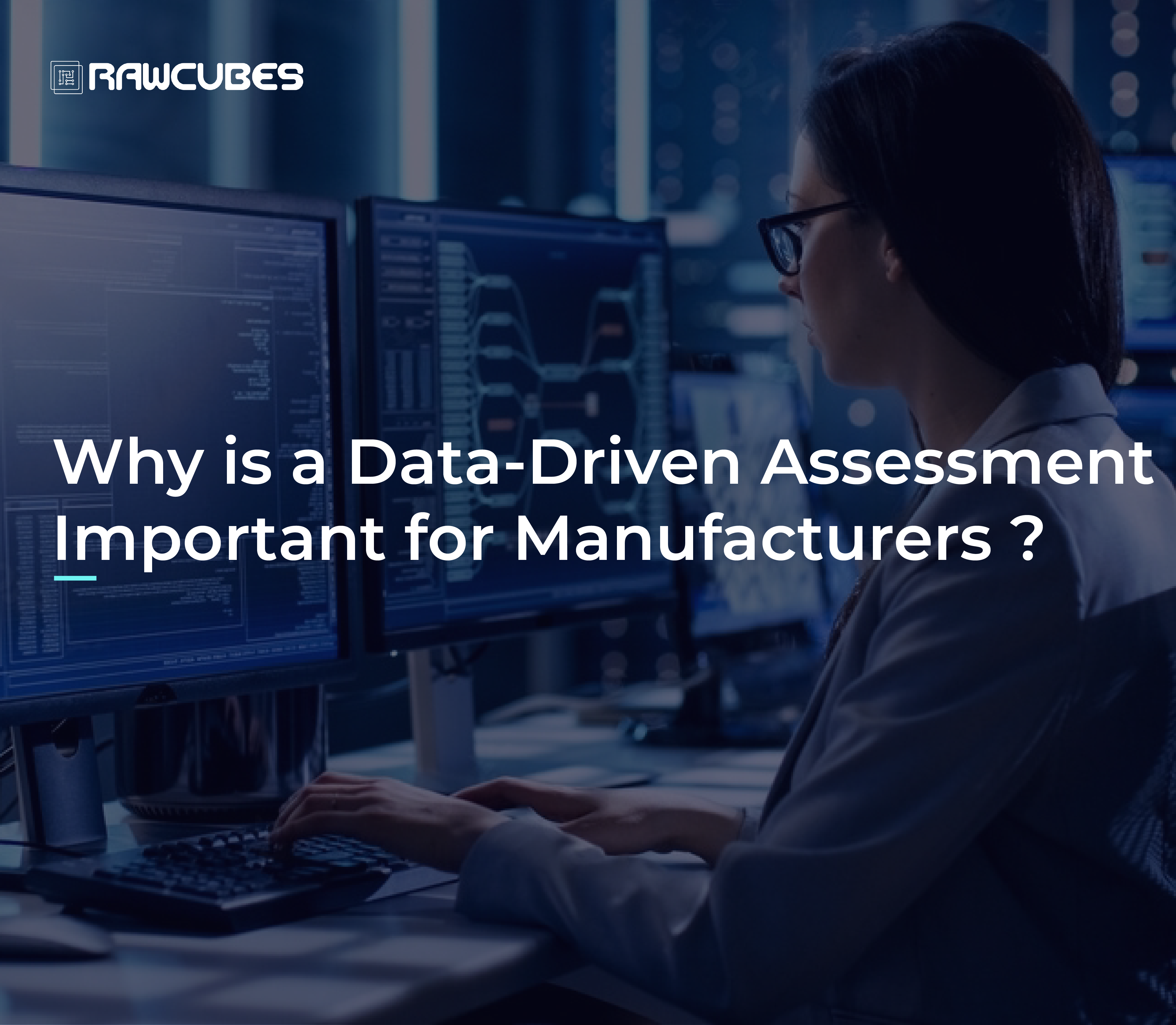 why is a data-driven assessment important for manufacturers